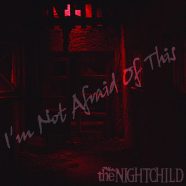 THE NIGHTCHILD: I’m Not Afraid Of This (Cold Insanity Music 2014)