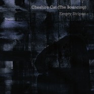 CHESHIRE CAT (THE BOUNCING): Empty Stripes (Meidosem Records 2015)