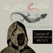 PODCAST CAPÍTULO 67: LAGARTIJAS Y RAYOS X (ESPECIAL PETER MURPHY)