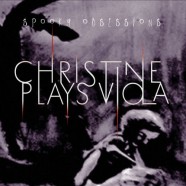Christine Plays Viola: Spooky Obsessions (Manic Depression Records 2016)