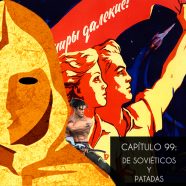 PODCAST CAPÍTULO 99: DE SOVIÉTICOS Y PATADAS