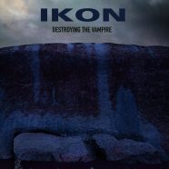 IKON: Destroying the Vampire (Dark Vinyl Records 2023)