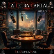 LALETRACAPITAL PODCAST 501 – NO SOMOS NADIE – agenda feb25-mar26 (OMC RADIO)